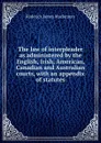 The law of interpleader as administered by the English, Irish, American, Canadian and Australian courts, with an appendix of statutes - Roderick James Maclennan