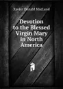 Devotion to the Blessed Virgin Mary in North America - Xavier Donald MacLeod