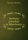 Sermons preached in Manchester - Alexander Maclaren