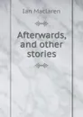 Afterwards, and other stories - Maclaren Ian
