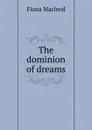 The dominion of dreams - Fiona MacLeod