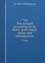 The Gospel according to St. Mark: with maps, notes and introduction - G F. 1833-1902 Maclear