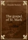 The gospel of St. Mark - Alexander Maclaren