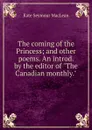 The coming of the Princess; and other poems. An introd. by the editor of 