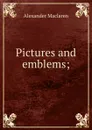 Pictures and emblems; - Alexander Maclaren