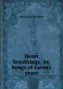 Heart breathings; or, Songs of twenty years - Alexander Maclaren