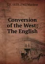 Conversion of the West; The English - G F. 1833-1902 Maclear