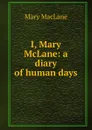 I, Mary McLane: a diary of human days - Mary MacLane