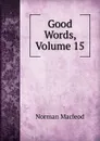Good Words, Volume 15 - Norman Macleod