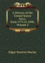 A History of the United States Navy, from 1775 to 1898, Volume 2 - Edgar Stanton Maclay