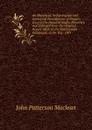 An Historical, Archaeological and Geological Examination of Fingal.s Cave in the Island of Staffa. Rewritten and Enlarged from the Original Report Made to the Smithsonian Institution, in the Year 1887 - J.P. MacLean