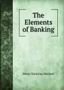 The Elements of Banking - Henry Dunning Macleod