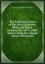 The Evidential Value of the Holy Eucharist: Being the Boyle Lectures for 1879, 1880, Delivered in the Chapel Royal, Whitehall - George Frederick Maclear