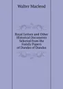 Royal Letters and Other Historical Documents Selected from the Family Papers of Dundas of Dundas - Walter Macleod