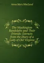 The Washington Randolphs and Their Friends: Extracts from the Diary of a Lady of Old Virginia - Anna Mary MacLeod