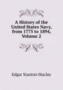A History of the United States Navy, from 1775 to 1894, Volume 2 - Edgar Stanton Maclay