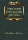 The Law of Interpleader As Administered by the English, Irish, American, Canadian and Australian Courts: With an Appendix of Statutes - Roderick James Maclennan