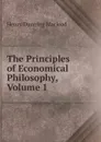 The Principles of Economical Philosophy, Volume 1 - Henry Dunning Macleod