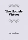 The Homely Virtues - Maclaren Ian