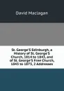 St. George.S Edinburgh, a History of St. George.S Church, 1814 to 1843, and of St. George.S Free Church, 1843 to 1873, 2 Addresses - David Maclagan