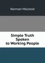 Simple Truth Spoken to Working People - Norman Macleod