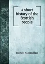 A short history of the Scottish people - Donald Macmillan