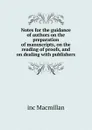 Notes for the guidance of authors on the preparation of manuscripts, on the reading of proofs, and on dealing with publishers - inc Macmillan