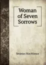 Woman of Seven Sorrows - Seumas MacManus