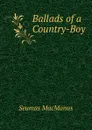 Ballads of a Country-Boy - Seumas MacManus