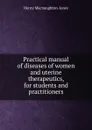 Practical manual of diseases of women and uterine therapeutics, for students and practitioners - Henry Macnaughton-Jones