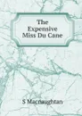 The Expensive Miss Du Cane - S Macnaughtan