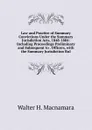 Law and Practice of Summary Convictions Under the Summary Jurisdiction Acts, 1848-1884: Including Proceedings Preliminary and Subsequent to . Officers, with the Summary Jurisdiction Rul - Walter H. Macnamara