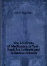 The Elements of Mechanics: A Text-Book for Colleges and Technical Schools - Barry MacNutt