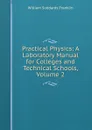 Practical Physics: A Laboratory Manual for Colleges and Technical Schools, Volume 2 - William Suddards Franklin