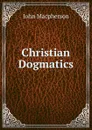 Christian Dogmatics - John Macpherson