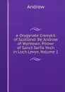 e Orygynale Cronykil of Scotland: Be Androw of Wyntown, Priowr of Sanct Serfis Ynch in Loch Levyn, Volume 1 - Andrew