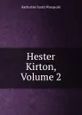 Hester Kirton, Volume 2 - Katharine Sarah Macquoid