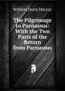 The Pilgrimage to Parnassus: With the Two Parts of the Return from Parnassus - William Dunn Macray