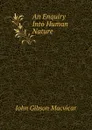 An Enquiry Into Human Nature - John Gibson Macvicar