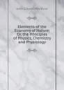 Elements of the Economy of Nature: Or, the Principles of Physics, Chemistry and Physiology - John Gibson Macvicar