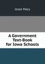 A Government Text-Book for Iowa Schools - Jesse Macy