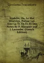 Syphilis, Ou, Le Mal Venerien, Poeme Lat. Avec La Tr. En Fr. Et Des Notes By P. Macquer and J. Lacombe. (French Edition) - Girolamo Fracastoro