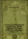 A Critical and Exegetical Commentary On the Epistles of St. Paul to the Thessalonians, Volume 39 - James Everett Frame