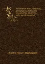 Antiquarian notes, historical, genealogical, and social; second series: Inverness-shire, parish by parish - Charles Fraser-Mackintosh