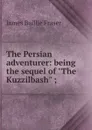 The Persian adventurer: being the sequel of 
