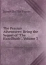 The Persian Adventurer: Being the Sequel of 