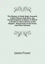 The History of Nadir Shah, Formerly Called Thamas Kuli Khan, the Present Emperor of Persia. to Which Is Prefix.d a Short History of the Moghol . Manuscripts in the Persia and Other Oriental - James Fraser