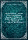 Philosophy of Theism: Being the Gifford Lectures Delivered Before the University of Edinburgh in 1894-95, First Series - Alexander Campbell Fraser