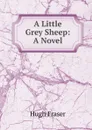 A Little Grey Sheep: A Novel - Hugh Fraser