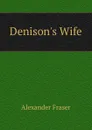 Denison.s Wife - Alexander Fraser